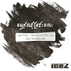 Myaw Lint Chin Lay - Lay Phyu (Icez Bootleg CLUB Mix)