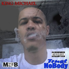 King Michael- "TRUST NOBODY" #hot