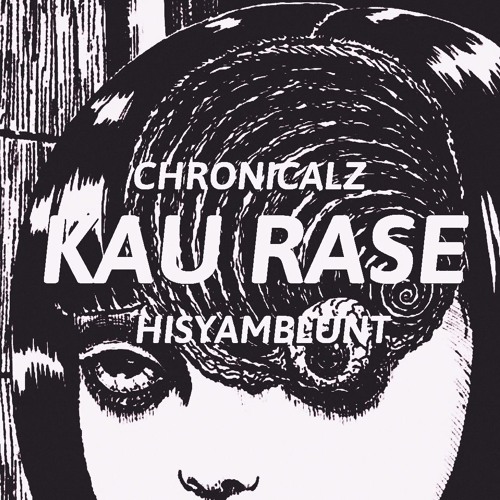 Stream Kau Rase Feat Hisyamblunt By Chronicalz Listen Online For Free On Soundcloud