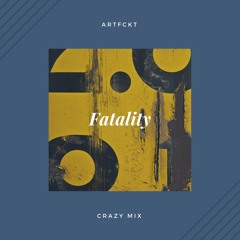 VFGH3856 : Artfckt - Fatality (Crazy Mix)