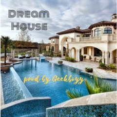 Dream House Prod By Geekboyy