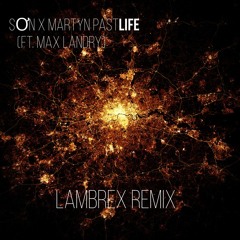 SON x Martyn - Pastlife (LambreX Remix)(feat. Max Landry) FREE DOWNLOAD