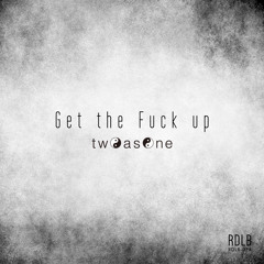 twOasOne - Get the Fuck up
