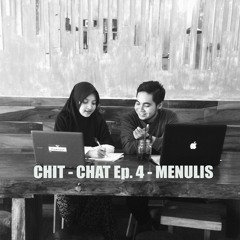 Chit - Chat Ep. 4 - Menulis