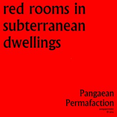 Pangaean Permafaction - Red Rooms In Subterranean Dwellings
