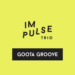 Impulse Trio - "Goota Groove