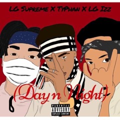 Supreme Ft LG Izz & TyPhaN *Day And Night*