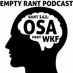 RANT 141: OSA Feat WKF