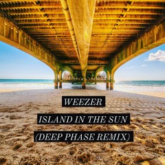 Weezer - Island In The Sun (Deep Phase Remix)🎵