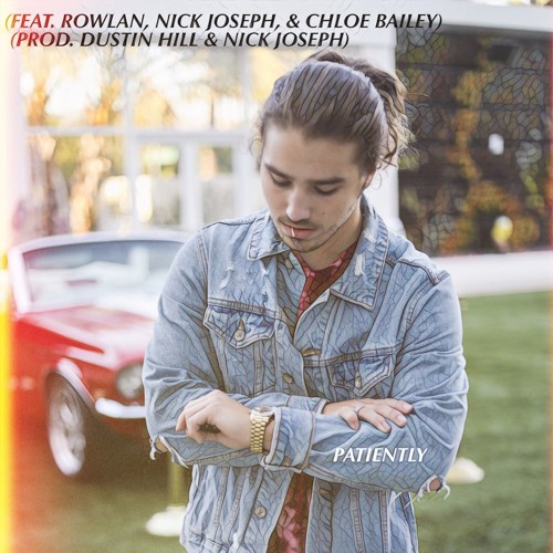 Patiently (Feat. Rowlan, Nick Joseph, & Chloe Bailey) (Prod. Dustin Hill & Nick Joseph)