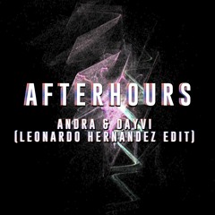 Andra & Dayvi - Afterhours (Leonardo Hernandez Edit 2017)