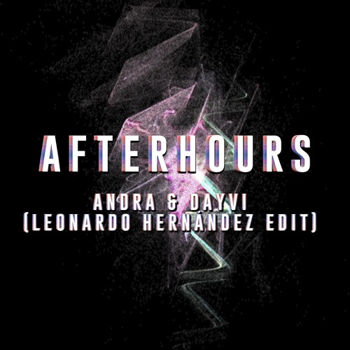 Andra & Dayvi - Afterhours (Leonardo Hernandez Edit 2017)