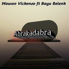 Wawan Vickenzo ft Bayu Belenk - Abrakadabra (Original Mix)