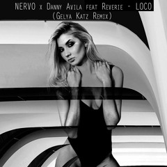 NERVO X Danny Avila Feat Reverie - LOCO (Gelya Katz Remix)