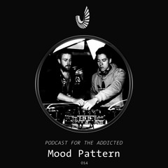 Podcast for the Addicted 014 - Mood Pattern