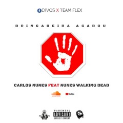 Brincadeira Acabou - Carlos Nunes, Nunes W.Dead (Team Flex & DIVOS)