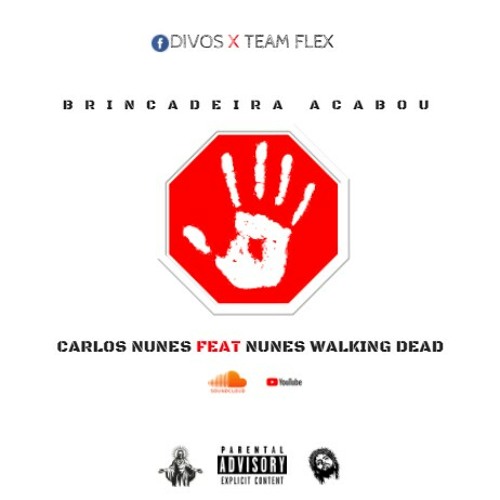 Brincadeira Acabou - Carlos Nunes, Nunes W.Dead (Team Flex & DIVOS)