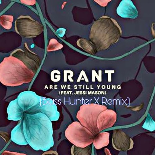 Stream Grant - Are We Still Young feat. Jessi Mason(Bass Hunter X 