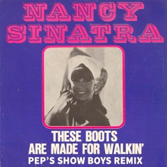 Nancy Sinatra - These Boots Are Made For Walkin' (Pep's Show Boys Remix)