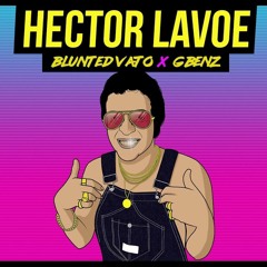 BLUNTED VATO X G BENZ HECTOR LAVOE