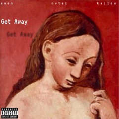 Get Away - (Feat. Notez & Kailou) [Prod. Notez]