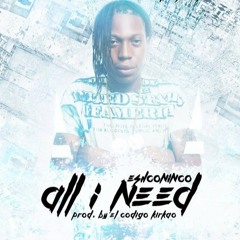 Eshconinco - All I Need (Prod. By ElCodigoKirkao)