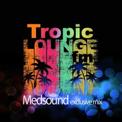 Tropic Lounge FM | Medsound exclusive mix 20/10/17