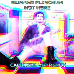 Not Here (Cabuizee VIP Remix)