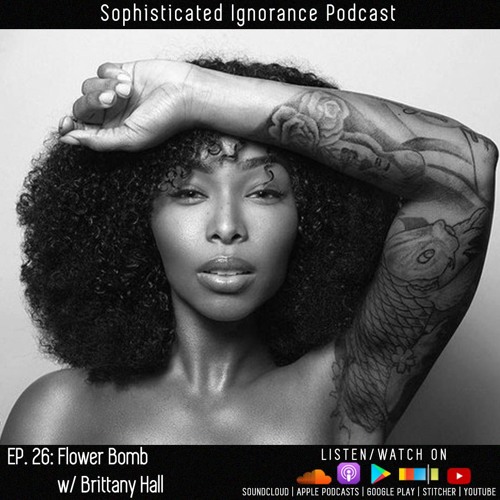 26 - Flower Bomb w/ Brittany Hall by Sophisticated Ignorance Podcast on des...