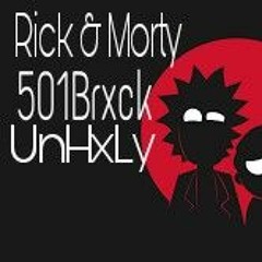 Rick And Morty Ft. UnHxLy