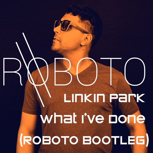 Linkin Park - What I've Done -  (ROBOTO BOOTLEG)