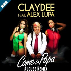 Claydee Feat. Alex Lupa - Come To Papa (Auguss Remix)