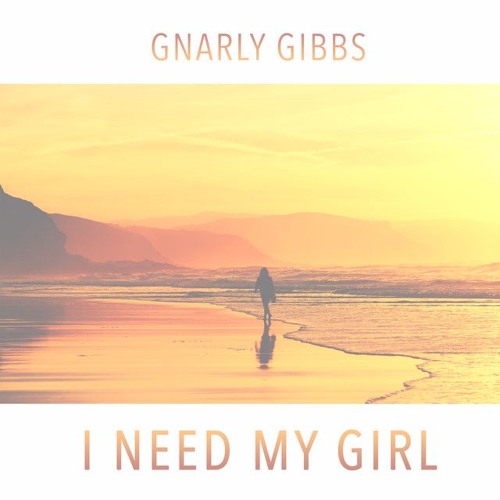 Gnarly Gibbs - I Need My Girl