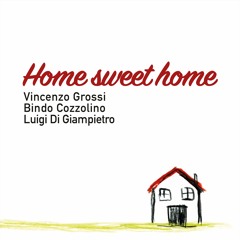 Vincenzo Grossi, Bindo Cozzolino, Luigi Di Giampietro - Casa Dolce Casa - Home Sweet Home [Excerpt]