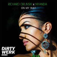 Richard Orlinski x Nyanda - On My Way (Dirty Werk Remix)
