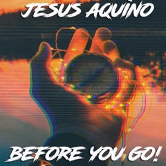 Jesus Aquino - Before You Go (Official Audio)
