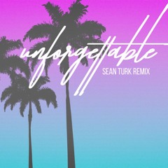 Unforgettable (Sean Turk Bootleg)