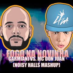 Garmiani Vs MC Don Juan - FOGO NA NOVINHA (Noisy Halls Mashup)