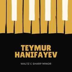 Teymur Hanifayev - Frédéric Chopin: Waltz Op. 64 No. 2 in C Sharp Minor
