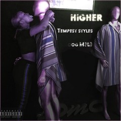 Higher - Tempest Styles Ft OG M3L0 PROD BY @GOLDENCHILDTX