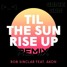 Til The Sun Rise Up (SønixSøn Remix)
