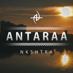 NKSHTRA - ANTARAA (ORIGINAL MIX)