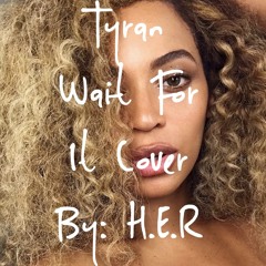 Tyran x Wait For It x H.E.R ''MASTERED''