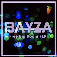 BAYZA | BIG ROOM STYLE [FREE FLP] 2017