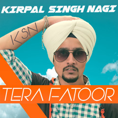 Tera Fatoor official song by kirpal singh nagi  latest bollywood songs 2017