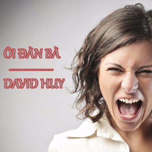 ÔI ĐÀN BÀ(NEW VERSION) - DAVID HUY