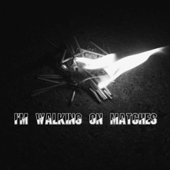 I´m Walking On Matches