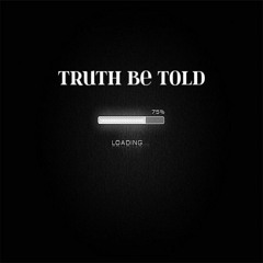 Truth Be Told (PROD. JTL)