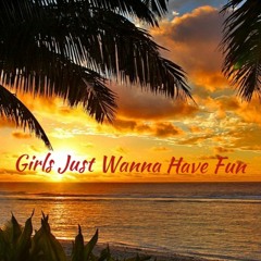 Girls Just Wanna Have Fun - ('Tropical-Soul-Deluxe' edition)