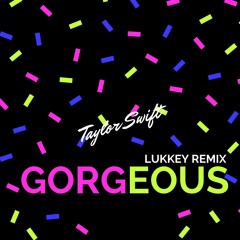 Taylor Swift - Gorgeous (Lukkas Remix)